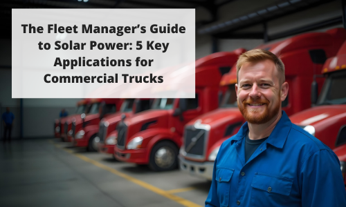 A fleet manager standing in front of a row of red commercial trucks, with the title "The Fleet Manager's Guide to Solar Power: 5 Key Applications for Commercial Trucks" displayed above him